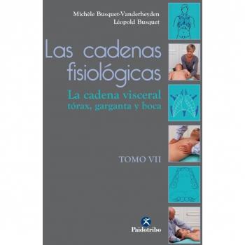 Las cadenas fisiólogicas. Tomo VII, La cadena visceral, el tórax, la garganta y 