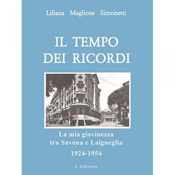 Il tempo dei ricordi. La mia giovinezza tra Savona e Laigueglia 1924-1954