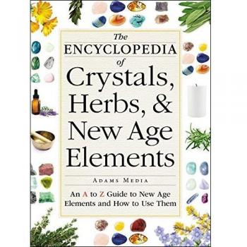 The Encyclopedia of Crystals, Herbs, and New Age Elements