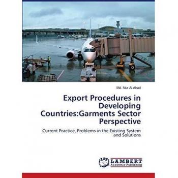 Export Procedures in Developing Countries:Garments Sector Perspective: Current Practice, Problems in the Existing System and Solutions