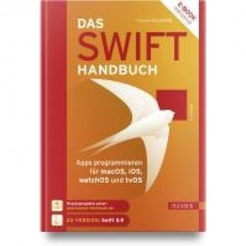 Das Swift-Handbuch: Apps programmieren für macOS, iOS, watchOS und tvOS