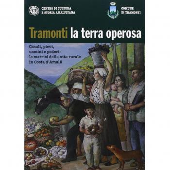Tramonti la terra operosa. Casali, pievi, uomini e poderi. Le matrici della vita rurale in Costa d'Amalfi