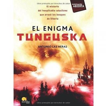 El enigma tunguska: El misterio del inexplicable cataclismo que arrasó los bosques de siberia.