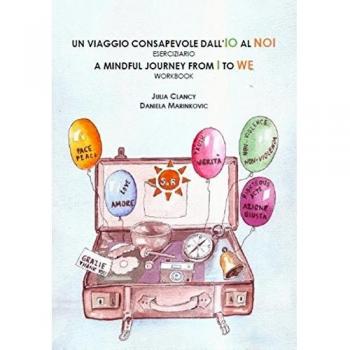 Un viaggio consapevole dall'IO al NOI. Eserciziaio­A mindful journey from I to WE. Workbook. Ediz. bilingue