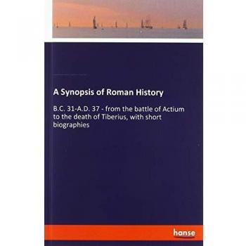 A Synopsis of Roman History: B.C. 31-A.D. 37