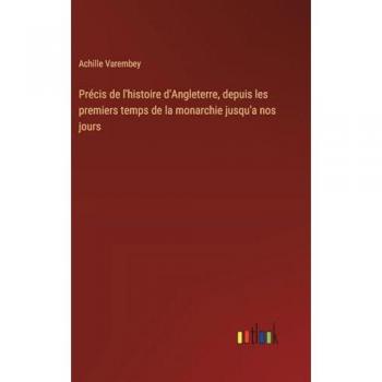 Précis de l'histoire d'Angleterre, depuis les premiers temps de la monarchie jusqu'a nos jours
