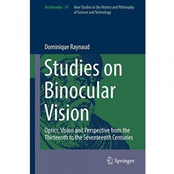 Studies on Binocular Vision: Optics, Vision and Perspective from the Thirteenth to the Seventeenth Centuries (Archimedes)