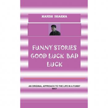 Sharma, Manish: Funny Stories  Good Luck  Bad Luck
