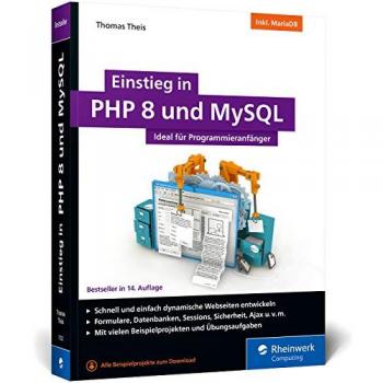 Einstieg in PHP 8 und MySQL: Ideal für Programmieranfänger. So programmieren Sie dynamische Websites mit PHP 8 und MySQL. Inkl. MariaDB