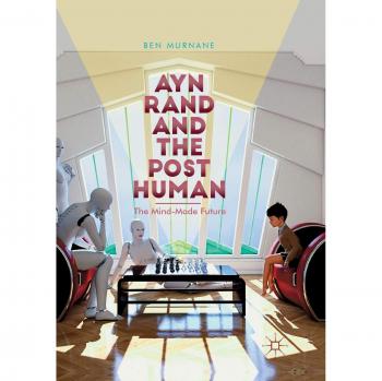 Ayn Rand and the Posthuman: The Mind-Made Future