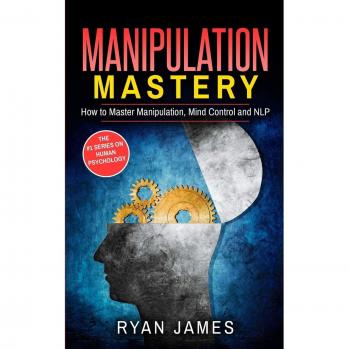 Manipulation: How to Master Manipulation, Mind Control and NLP