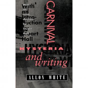 Carnival, Hysteria, and Writing: The Collected Essays and Autobiography of Allon White