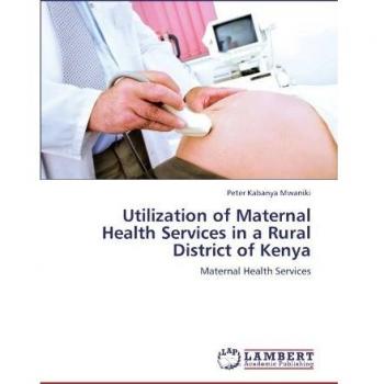 Utilization of Maternal Health Services in a Rural District of Kenya: Maternal Health Services