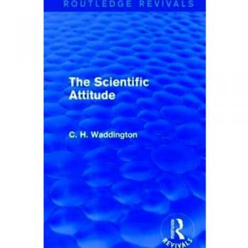 The Scientific Attitude (Routledge Revivals: Selected Works of C. H. Waddington)