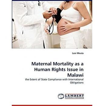 Maternal Mortality as a Human Rights Issue in Malawi: the Extent of State Compliance with International Obligations