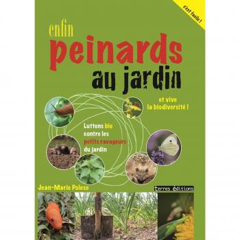 Enfin peinards au jardin : Luttons bio contre les petits ravageurs et vive la biodiversité !