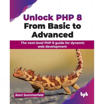 Unlock PHP 8: From Basic to Advanced : The next-level PHP 8 guide for dynamic web development