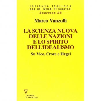 La scienza nuova della nazioni e lo spirito dell'idealismo. Su Vico, Croce e Hegel