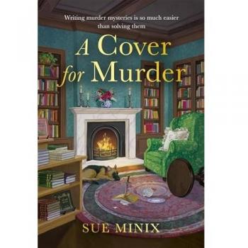 Sue Minix A Cover For Murder: Escape Into A Bookish World Of Mystery And Intrigue With This Must-Read Cosy Mystery (The Bookstore Mystery Series)