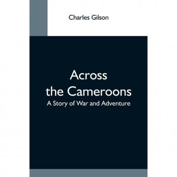 Gilson, Charles: Across The Cameroons