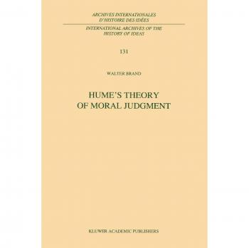 Hume's Theory of Moral Judgment: A Study in the Unity of a Treatise of Human Nature (International Archives of the History of Ideas Archives internationales d'histoire des idées, 131, Band 131)