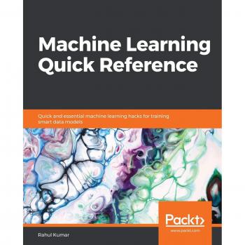 Machine Learning Quick Reference: Quick and essential machine learning hacks for training smart data models