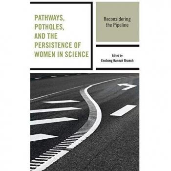 Pathways, Potholes, and the Persistence of Women in Science: Reconsidering the Pipeline