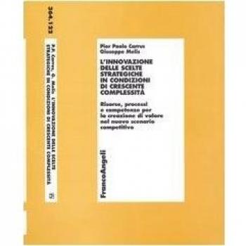 L'innovazione delle scelte strategiche in condizioni di crescente complessitÃ . Risorse, processi e competenze per la creazione di valore nel nuovo scenario ...