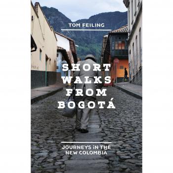 Short Walks from Bogotá: Journeys in the new Colombia by Feiling, Tom Book The