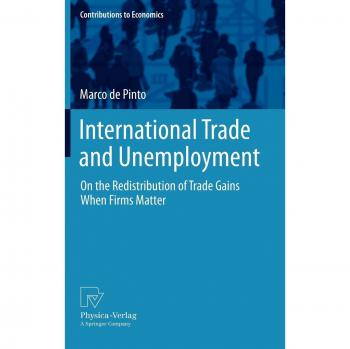 International Trade and Unemployment: On the Redistribution of Trade Gains When Firms Matter (Contributions to Economics)