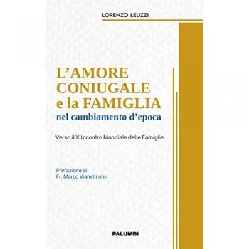 L' amore coniugale e la famiglia nel cambiamento d'epoca. Verso il X Incontro Mondiale delle Famiglie