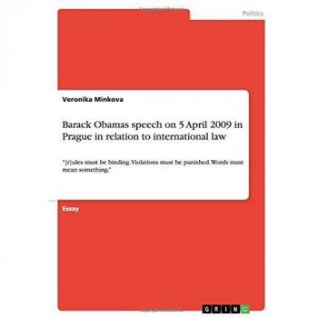 Barack Obamas speech on 5 April 2009 in Prague in relation to international law: [r]ules must be binding. Violations must be punished. Words must mean something.