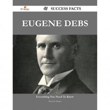Eugene Debs 47 Success Facts