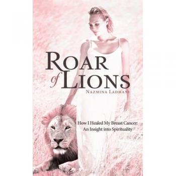 Roar of Lions: How I Healed My Breast Cancer: An Insight into Spirituality