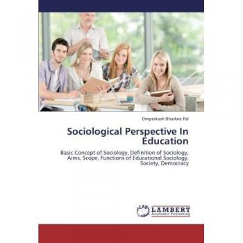 Sociological Perspective In Education: Basic Concept of Sociology, Definition of Sociology, Aims, Scope, Functions of Educational Sociology, Society, Democracy