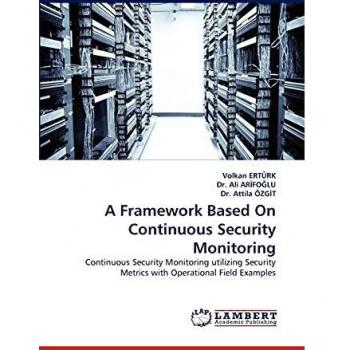 A Framework Based On Continuous Security Monitoring: Continuous Security Monitoring utilizing Security Metrics with Operational Field Examples