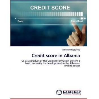 Credit score in Albania: CS as a product of the Credit Information System a basic necessity for development in the Albanian lending sector