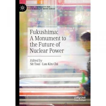 Fukushima: A Monument to the Future of Nuclear Power