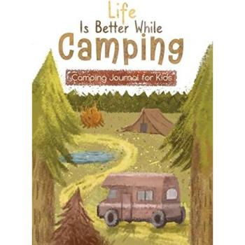 Life is Better While Camping: Kids Camping Journal for Kids
