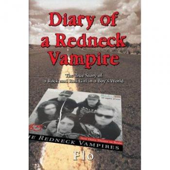 Diary of a Redneck Vampire: The True Story of a Rock and Roll Girl in a Boy's World