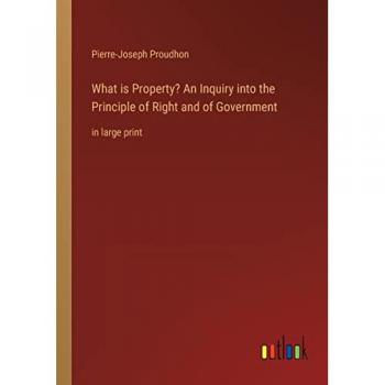 What is Property? An Inquiry into the Principle of Right and of Government: in large print