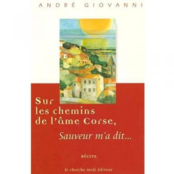 SUR LES CHEMINS DE L'AME CORSE. Sauveur m'a dit...
