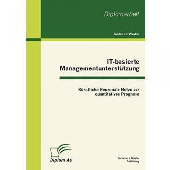 IT-basierte Managementunterstützung: Künstliche Neuronale Netze zur quantitativen Prognose