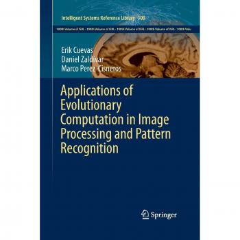 Applications of Evolutionary Computation in Image Processing and Pattern Recognition (Intelligent Systems Reference Library, Band 100)