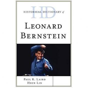 Historical Dictionary of Leonard Bernstein (Historical Dictionaries of Literature and the Arts)