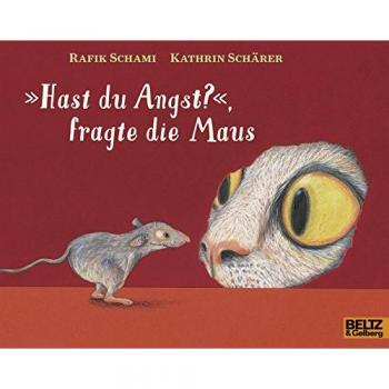 Hast du Angst?, fragte die Maus