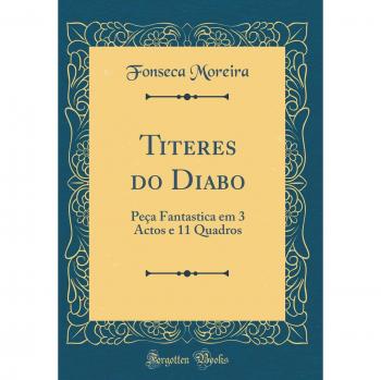 Titeres do Diabo: Peça Fantastica em 3 Actos e 11 Quadros
