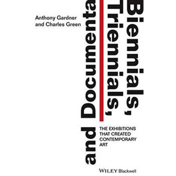 Biennials, Triennials, and Documenta : The Exhibitions that Created Contemporary Art