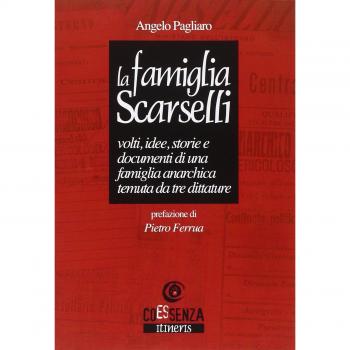 La famiglia Scarselli. Volti, idee, storie e documenti di una famiglia anarchica temuta da tre dittature