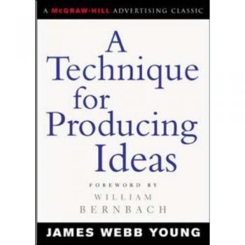 A Technique for Producing Ideas (Advertising Age Classics Library)